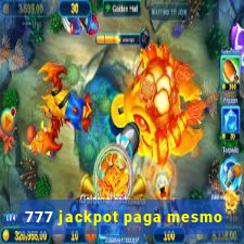 777 jackpot paga mesmo